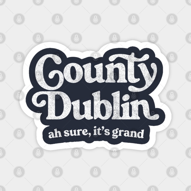 County Dublin / Original Humorous Retro Typography Design Magnet by feck!