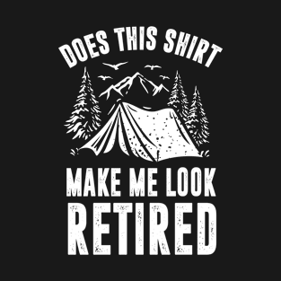 Does This Shirt Make Me Look Retired Funny Vintage Camping T-Shirt