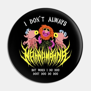 I Don't Always Mahna Mahna Metal Version Pin