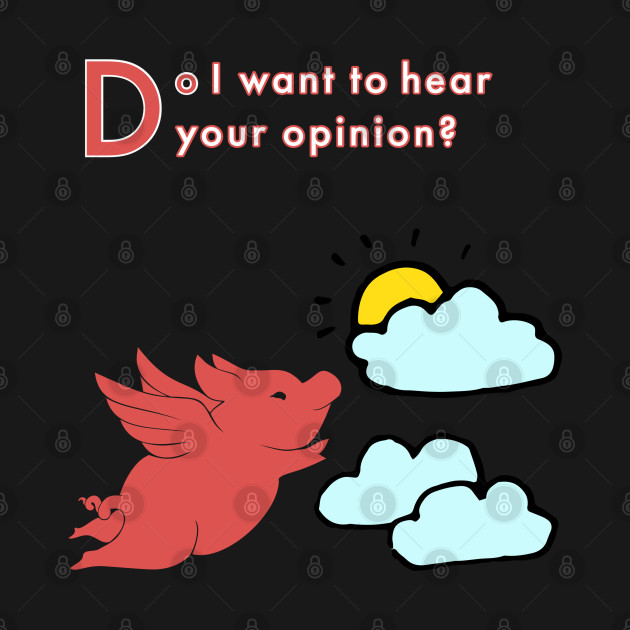 When Pigs Fly -- Your Opinion by The Mannii Store Uncensored 