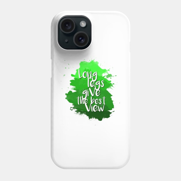 Long legs give the best view - Quote for tall people Phone Case by InkLove