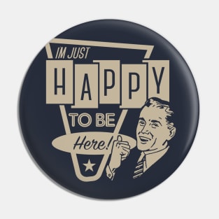 I'm Just Happy To Be Here Pin