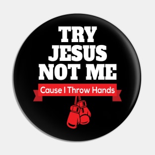 Try Jesus Not Me Cause I Throw Hands Pin