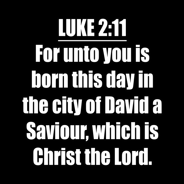 Luke 2:11 KJV "For unto you is born this day in the city of David a Saviour, which is Christ the Lord." by Holy Bible Verses