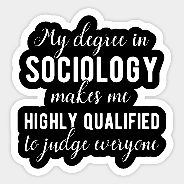 Sociology Degree Funny Saying - Sociology - Sticker | TeePublic Sociology Degree Funny Saying - Sociology - Sticker | TeePublic