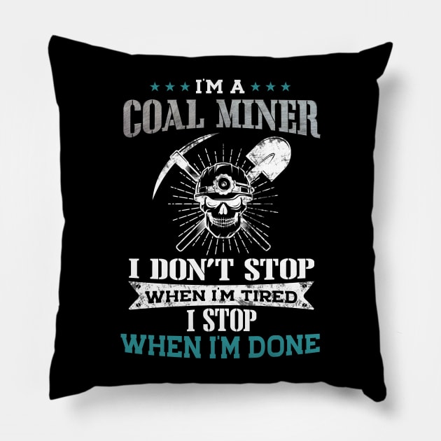 Coal Miner I Stop When I'm Done Pillow by White Martian