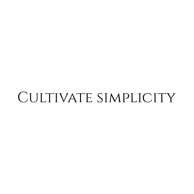 Cultivate Simplicity by LukePauloShirts