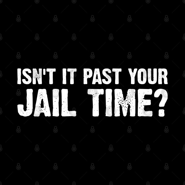 Isn't It Past Your Jail Time Funny Kimmel Sayings v8 by Emma