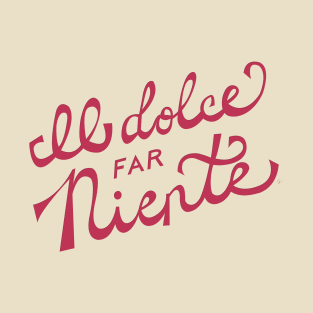 Il dolce far niente Italian - The sweetness / art of doing nothing Hand Lettering - Viva Magenta T-Shirt