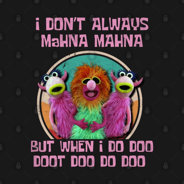 I don't always mahna mahna, 70s by Little Quotes