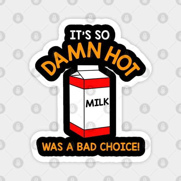 It's So Damn Hot, Milk Was a Bad Choice Magnet by darklordpug