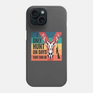 I only hunt on days that end in y Phone Case