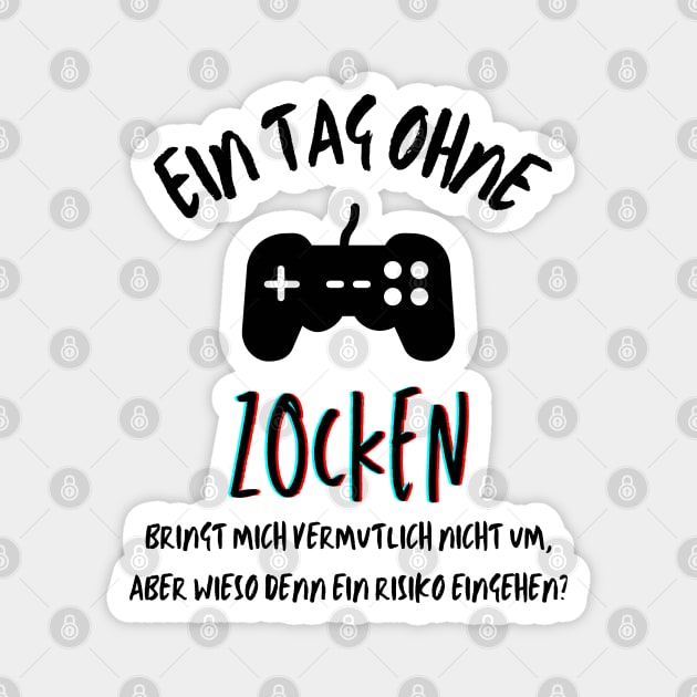 Ein Tag ohne Zocken? German quote for gamers Magnet by mareescatharsis