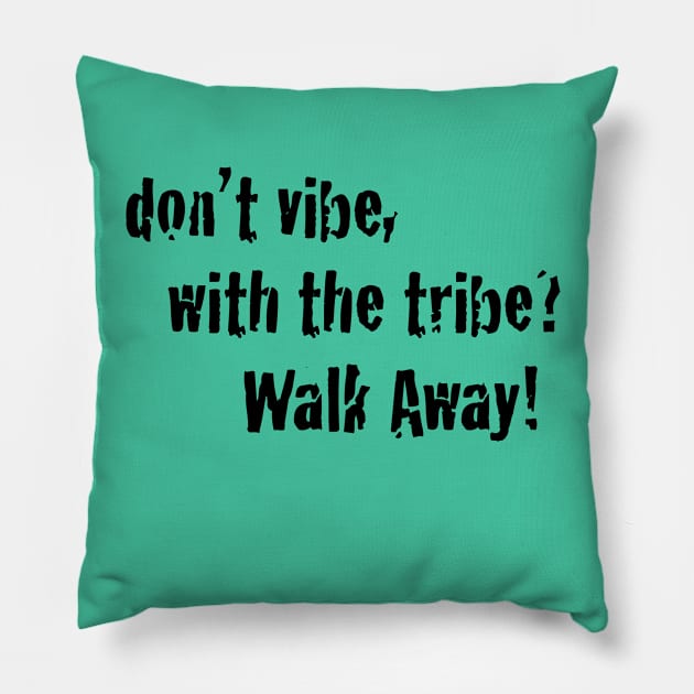 Don't Vibe With the Tribe | Inspirational Street wear Pillow by JTEESinc