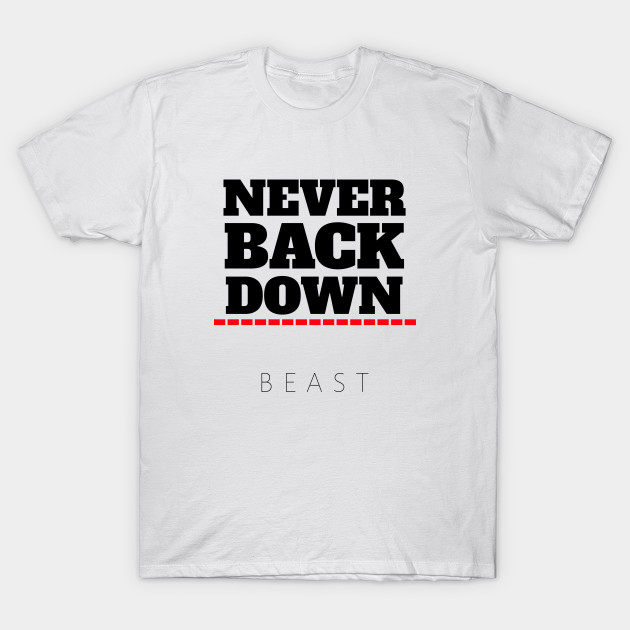 Never Back Down Beast Gym T Shirt Teepublic