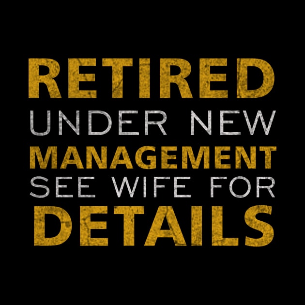 Retired Under New Management See Wife For Details by ysmnlettering