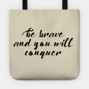 Be Brave and You Will Conquer Tote