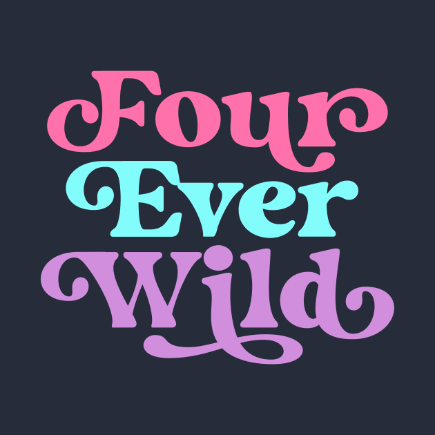 Four Ever Wild 4th Birthday Girl Four Year Old by PodDesignShop