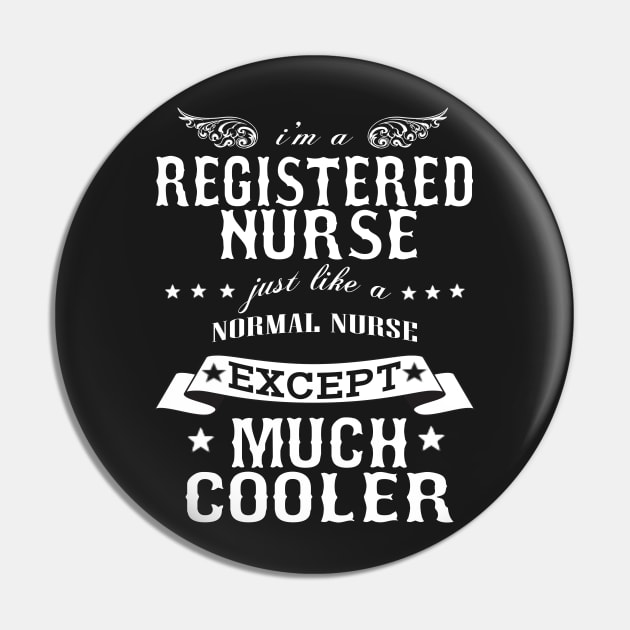 I’M A Registered Nurse Just Like A Normal Nurse Except Much Cooler Pin by hoberthilario