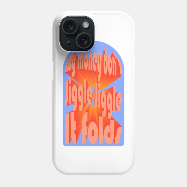 my money don't jiggle jiggle Phone Case by Young at heart