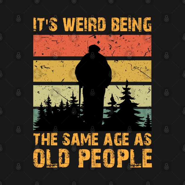 Retro Vintage It's Weird Being The Same Age As Old People by chidadesign