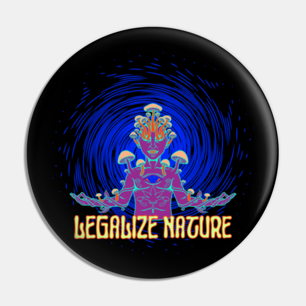 LEGALIZE NATURE Psychedelic Trippy Pin | TeePublic