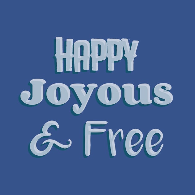 Happy, Joyous and Free by JodyzDesigns