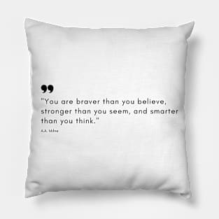 "You are braver than you believe, stronger than you seem, and smarter than you think." - A.A. Milne Motivational Quote Pillow