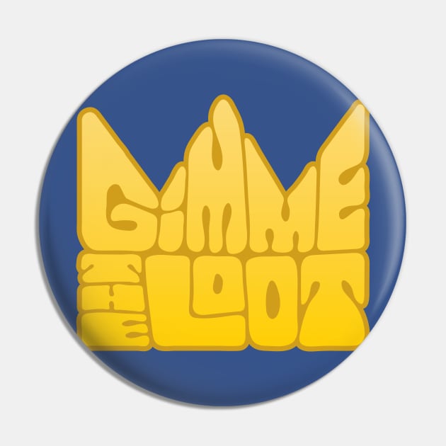 Gimme the Loot Pin by Guissepi