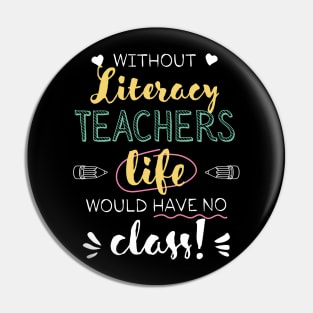 Without Literacy Teachers Gift Idea - Funny Quote - No Class Pin