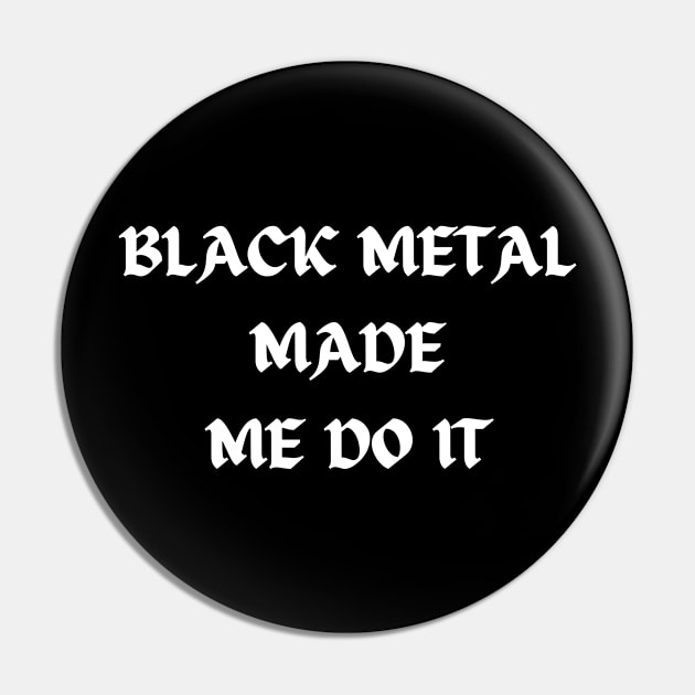 BLACK METAL made me do it Pin by Klau