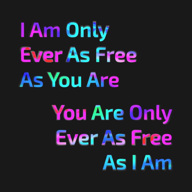 I Am Only Ever As Free by IAmUU