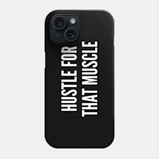 Hustle For That Muscle - Funny Gym Workout Humor Slogan Phone Case