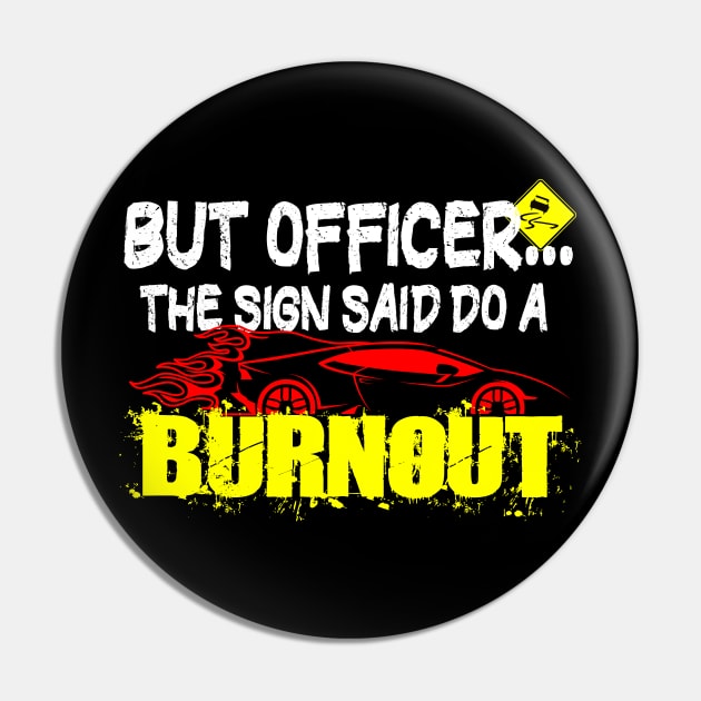 But Officer The Sign Said Do A Burnout Funny Petrolhead Pin by mikels