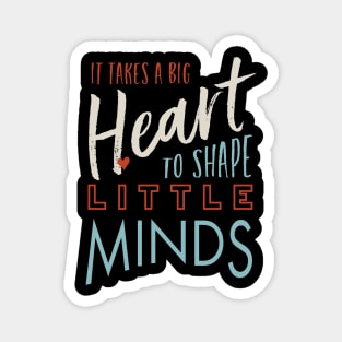 It Takes a Big Heart to Shape Little Minds Magnet