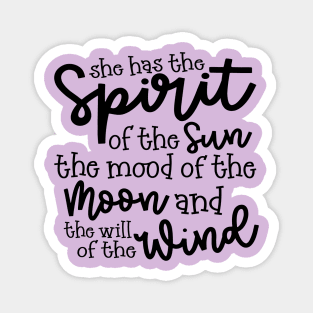 She Has The Spirit of The Sun The Mood Of The Moon and The Will of The Wind Magnet