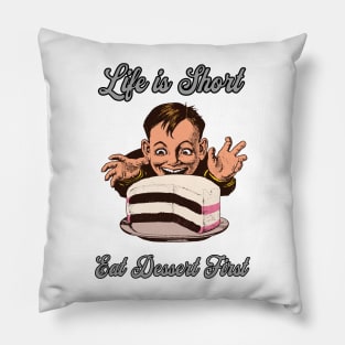 Life is Short Eat Dessert First Pillow