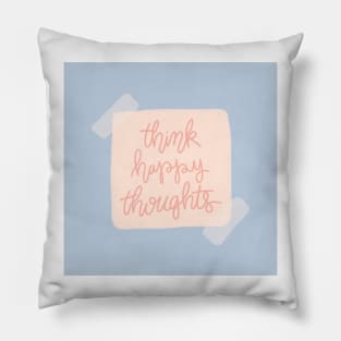 Think Happy Thoughts Pillow