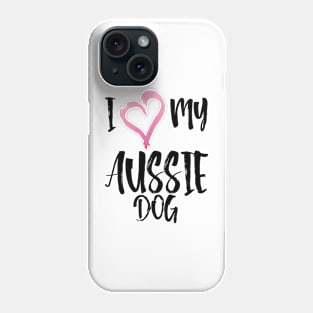 I Heart My Aussie Dog! Especially for Australian Shepherd Lovers! Phone Case