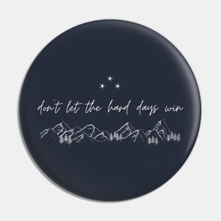 Don't Let the Hard Days Win (ACOTAR, ACOMAF) [without moon] Pin