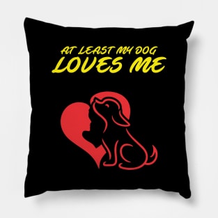 At Least My Dog Loves Me for Women Funny Dog Pillow