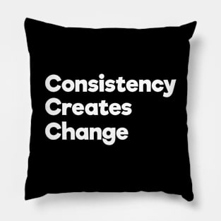 Consistency Creates Change | White | Black Pillow