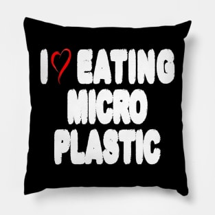 I Love Eating Microplastic - Text Style Pillow