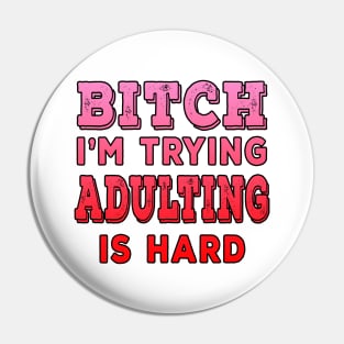 Bitch Im Trying Adulting Is Hard Red Pin