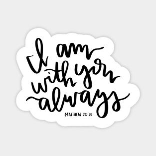 "I am with you always" -matthew 28:20 bible verse design Magnet
