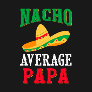 Nacho Average Dad Cinco De Mayo Daddy Gifts T-Shirt