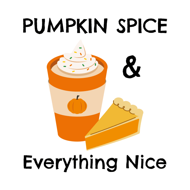 Pumpkin Spice and Everything Nice - Festive Fall Season Design To Show Your Love For Autumn by Be Yourself Tees