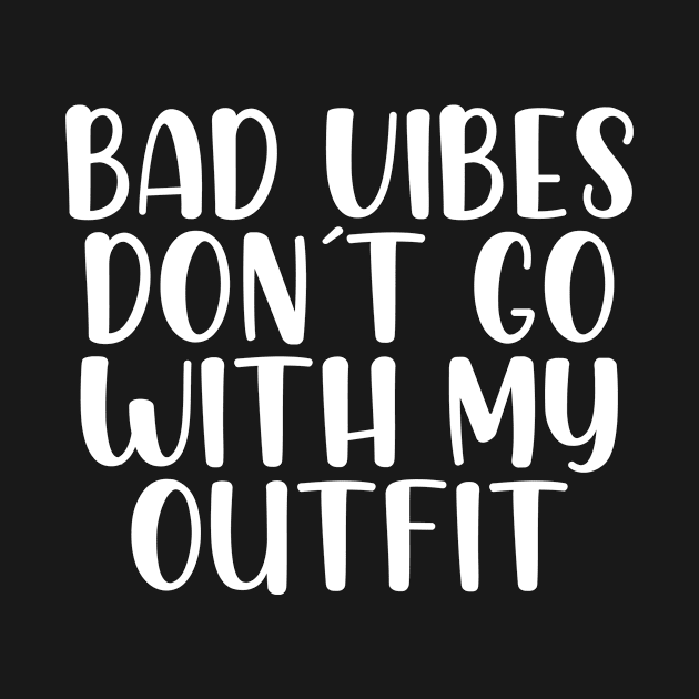 Bad vibes don´t go with my outfit by StraightDesigns