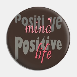 Positive mind positive life Pin