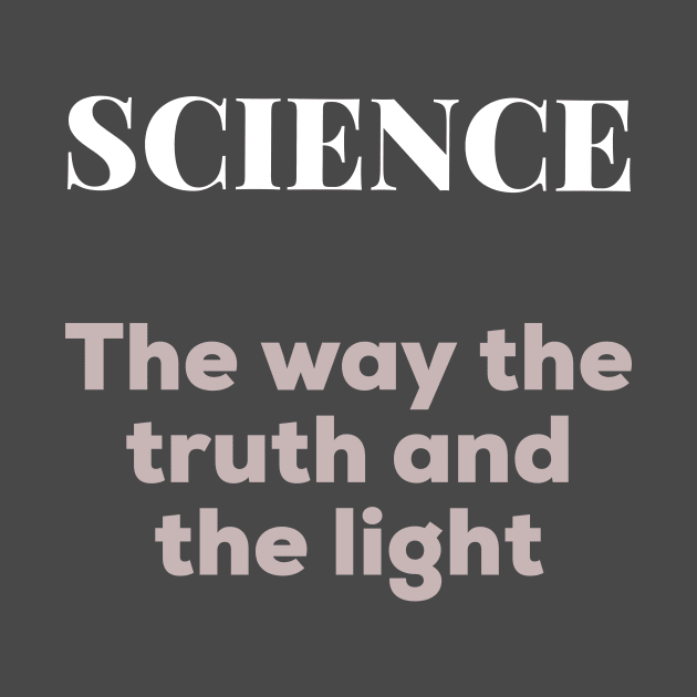 Science - The way the truth and the light by AlternativeEye